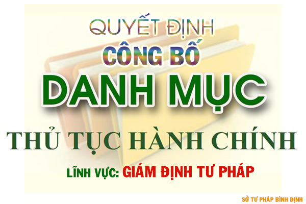 Công bố Danh mục thủ tục hành chính ban hành, thủ tục hành chính được sửa đổi, bổ sung, thủ tục hành chính bị bãi bỏ trong lĩnh vực Giám định tư pháp thuộc phạm vi chức năng quản lý của Sở Tư pháp