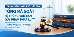 Tăng cường hoàn thiện kết quả tổng rà soát hệ thống văn bản quy phạm pháp luật