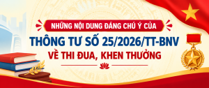 NHỮNG NỘI DUNG ĐÁNG CHÚ Ý CỦA THÔNG TƯ SỐ 25/2026/TT-BNV VỀ THI ĐUA, KHEN THƯỞNG