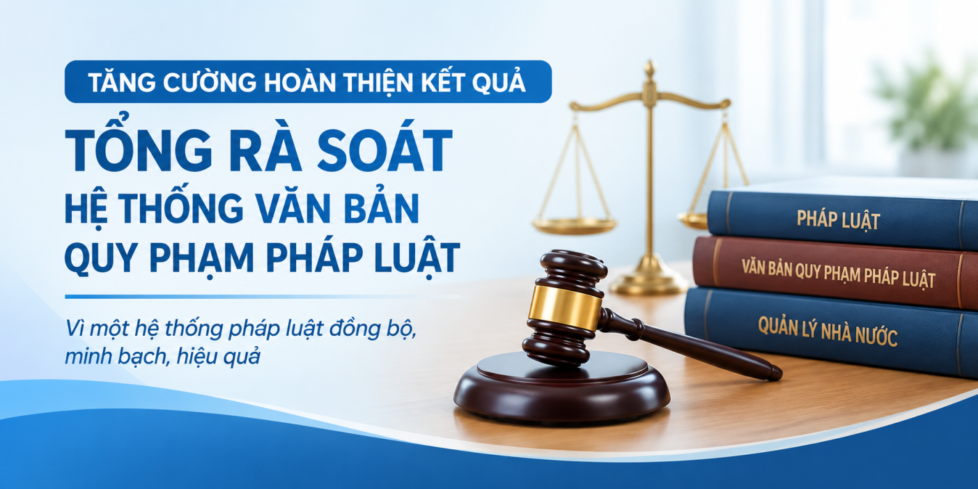 Tăng cường hoàn thiện kết quả tổng rà soát hệ thống văn bản quy phạm pháp luật